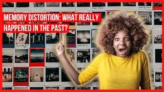 Memory Distortion: What Really Happened in the Past?