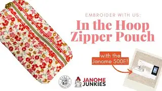 Embroider with Us! / Quilted Lined Zipper Pouch (Sewn on the Janome 500/550E)