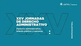 XXV JORNADAS DE DERECHO ADMINISTRATIVO | Día 01