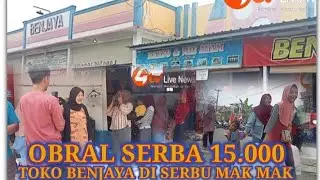 2 JAM OBRAL SERBA 15.000 TOKO BENJAYA DI SERBU MAK2