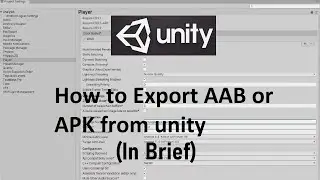 How to export a Unity 3D project as Android App Bundle (aab) or apk for Play Store (In Brief)