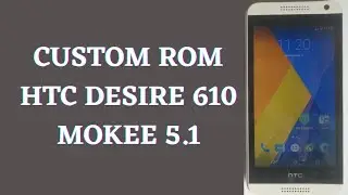 custom Rom HTC desire 610 mokee os