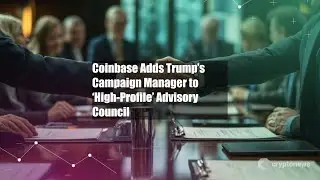 Coinbase Adds Trump&rsquo;s Campaign Manager to &lsquo;High-Profile&rsquo; Advisory