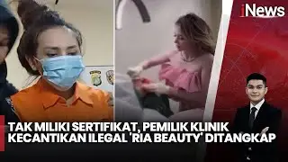 Tak Miliki Sertifikat, Pemilik Klinik Kecantikan Ilegal 'Ria Beauty' Ditangkap - iNews Siang 09/12