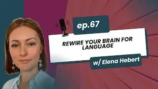 67. Rewire Your Brain for Language Learning