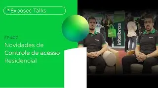Exposec Talks EP #07 Novidades em controle de acesso residencial