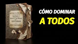 Cartas a su Hijo | Lord Chesterfield | El Manual Secreto del Poder Social
