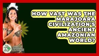 How Vast Was The Marajoara Civilization's Ancient Amazonian World? - History Of Latin Cultures