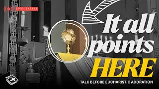 Everything Points to This Moment | The Eucharist as the Summit(Word Up: LIVE at Our Lady of Lourdes)
