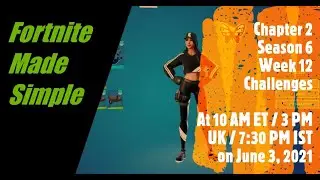 Fortnite - All Week 12 Challenges - Chapter 2 Season 6 - Jun 3 2021 10 AM ET / 3 PM UK / 7:30 PM IST