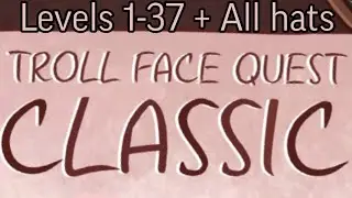 Troll Face Quest Classic PERFECT Walktrough | Levels 1-37 + All hats