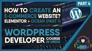 CREATE AN E-COMMERCE WEBSITE using WORDPRESS | ELEMENTOR + OCEAN THEME | Part 4 | WordPress in URDU
