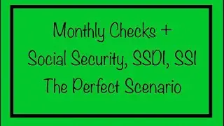 Monthly Checks + Social Security, SSDI, SSI Monthly Benefits - The Perfect Scenario