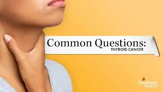 Common Questions   Thyroid Cancer