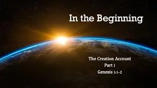 In the Beginning (The Creation Account, Part 1 - Gen. 1:1-2) - The Broadman Word for 1/6/2026