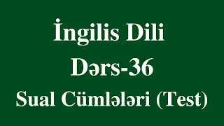 İngilis dili- 36 SUAL CÜMLƏLƏRİ (test izahı)