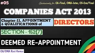 05 | SECTION 152(7) | DEEMED RE-APPOINTMENT | CHAPTER-11, APPOINTMENT & QUALIFICATIONS OF DIRECTORS