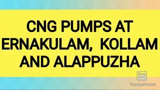 CNG PUMPS AT ERNAKULAM, KOLLAM, ALAPPUZHA