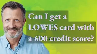 Can I get a Lowes card with a 600 credit score?