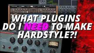 Which Plugins do you NEED to make HARDSTYLE?!