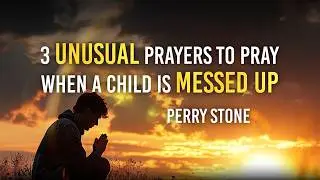 3 Unusual Prayers To Pray When A Child Is Messed Up | Perry Stone