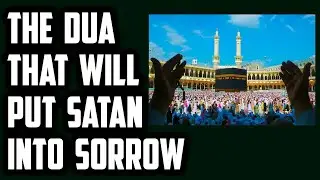 The Dua That Will Make Satan Sad and Pour Dirt on His Head | Last Day | Sufi Meditation Center