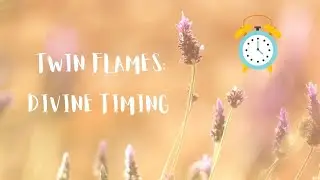 Twin flames: divine timing