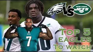 Eagles vs Jets Preseason Preview I Top 5 Eagles Players to Watch