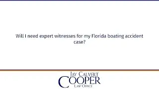 Will I need expert witnesses for my Florida boating accident case?