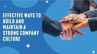 Effective Ways to Build and Maintain a Strong Company Culture