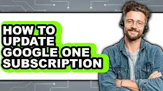 How to Update Google One Subscription (only Way)