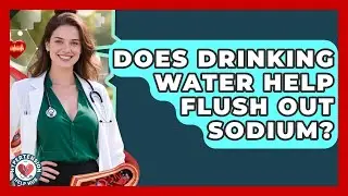 Does Drinking Water Help Flush Out Sodium? - Hypertension Help Hub