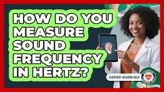 How Do You Measure Sound Frequency In Hertz?