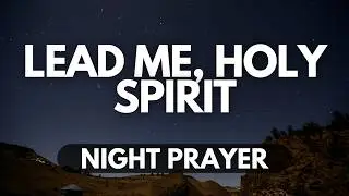 Holy Spirit, Guide Me in Every Situation | Night Prayer for Strength & Wisdom