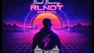 Bad Bunny &ndash; RLNDT (IONA Remix)