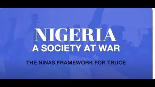 NIGERIA: A SOCIETY AT WAR AND NINAS FRAMEWORK FOR TRUCE.
