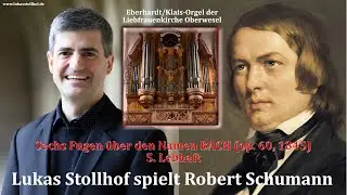 Robert Schumann: BACH Fugen op. 60: 5. Lebhaft (L. Stollhof, Liebfrauenkirche Oberwesel 2025)