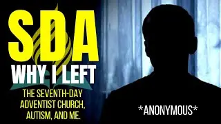 Why I Left the Seventh-day Adventist Church ~ ANONYMOUS