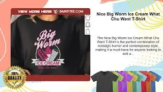 Nice Big Worm Ice Cream What Chu Want T-Shirt