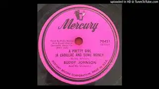 Buddy Johnson - A Pretty Girl (A Cadillac And Some Money)