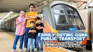 Naik KTM Komuter Utara, Feri & Penang Free CAT Bus! | Family Outing Guna Public Transport
