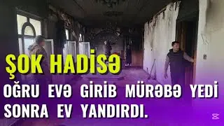 LƏNKƏRANDA: Oğru evə girib mürəbbə yedi, sonra evi yandırdı