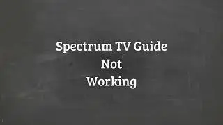 Spectrum TV Guide Not Working