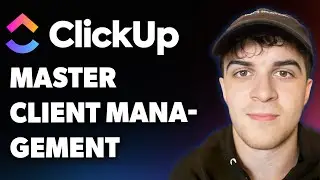 How to Master Client Management with Clickup (Full 2025 Guide)