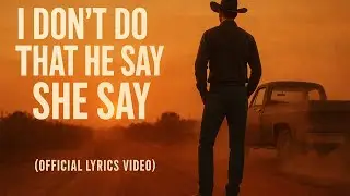 I Don&rsquo;t Do That He Say She Say- Country Music {Official Lyrics Video}