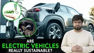 Are Electric Vehicles Really Sustainable? | Anuj Ramatri - An EcoFreak