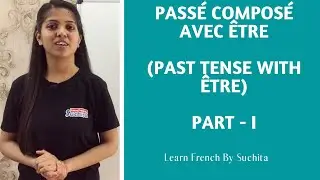 Learn French Grammar - Passé Composé avec être (Past tense with être)1/2 By Suchita | +91-8920060461
