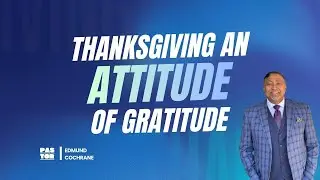Thanksgiving an Attitude of Gratitude | Pastor Edmund Cochrane | January 4th, 2026 | UCHM