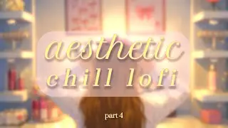 aesthetic chill lofi ♡ | aesthetic background music &middot; relaxing &middot; soothing &middot; stress relief &middot; part 4