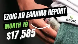 $17,585.86 &ndash; Month 19  - Ezoic Earnings Report - Reinvesting Ad Revenue Into Content For More Growth